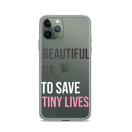 Beautiful Day to Save Tiny Lives iPhone® Case