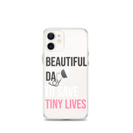 Beautiful Day to Save Tiny Lives iPhone® Case