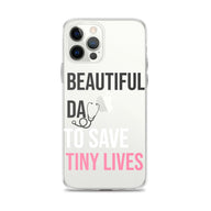 Beautiful Day to Save Tiny Lives iPhone® Case