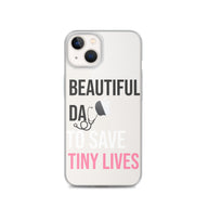 Beautiful Day to Save Tiny Lives iPhone® Case