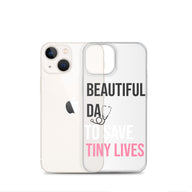 Beautiful Day to Save Tiny Lives iPhone® Case