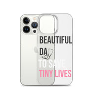 Beautiful Day to Save Tiny Lives iPhone® Case