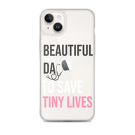 Beautiful Day to Save Tiny Lives iPhone® Case