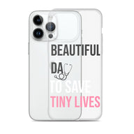 Beautiful Day to Save Tiny Lives iPhone® Case