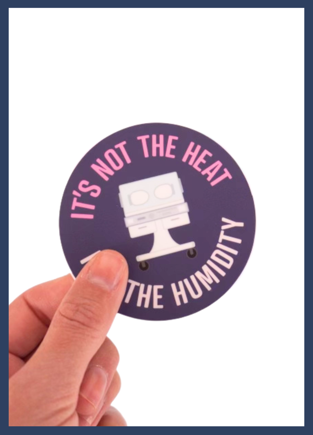 It's Not the Heat, It's the Humidity Sticker (Navy)